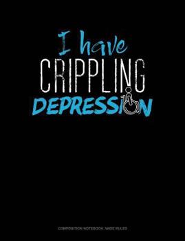 Paperback I Have Crippling Depression: Composition Notebook: Wide Ruled Book