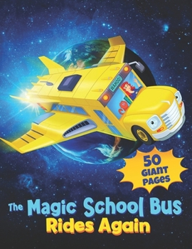 Paperback The Magic School Bus Rides Again: GREAT Coloring Book for Any Kid with EXCLUSIVE ILLUSTRATIONS!!! Book