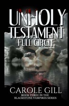 Unholy Testament - Full Circle - Book #3 of the Blackstone Vampires