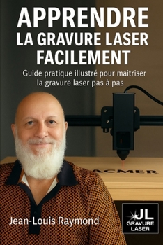 Apprendre la gravure laser de base facilement - édition étendue par Jean-Louis Raymond