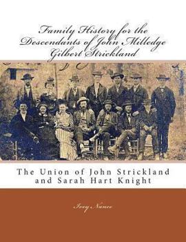 Paperback Family History for the Descendants of John Milledge Gilbert Strickland: The Union of John Strickland and Sarah Hart Knight Book