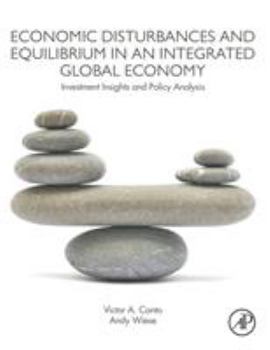 Paperback Economic Disturbances and Equilibrium in an Integrated Global Economy: Investment Insights and Policy Analysis Book