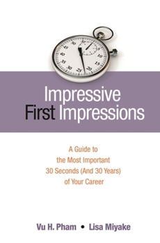 Hardcover Impressive First Impressions: A Guide to the Most Important 30 Seconds (And 30 Years) of Your Career Book