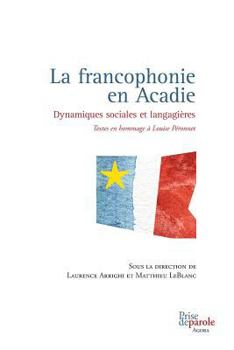 Paperback La francophonie en Acadie: Dynamiques sociales et langagières [French] Book