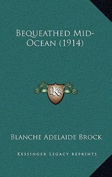 Paperback Bequeathed Mid-Ocean (1914) Book