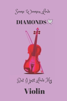 Paperback Some Women Love Diamonds But I Just Love My Violin: Notebook Journal Fo Violin Musician. Book