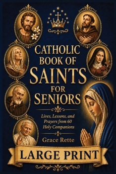 A Large-Print Catholic Book of Saints for Seniors: Lives, Lessons, and Prayers from 60 Holy Companions (The Catholic Companion for Seniors)
