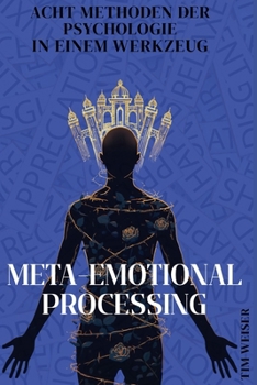 Paperback Meta-Emotional Processing: Acht Methoden der Psychologie in einem Werkzeug [German] Book