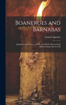 Hardcover Boanerges and Barnabas: Judgment and Mercy or Wine and Oil for Wounded & Afflicted Souls, ed. by F.H Book