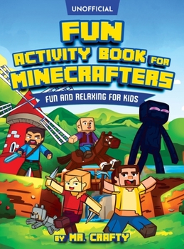Fun Activity Book for Minecrafters: Coloring, Puzzles, Dot to Dot, Word Search, Mazes and More: Fun And Relaxing For Kids (Unofficial Minecraft Book): ... to Dot, Word Search, Mazes and More: Fun And