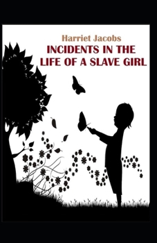 Paperback Incidents In The Life Of a Slave Girl: Illustrated Edition Book
