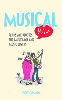 Hardcover Musical Wit: Quips and Quotes for Music Lovers Book
