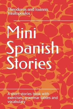 Paperback Mini Spanish Stories: A short stories book with exercises, grammar tables and vocabulary Book