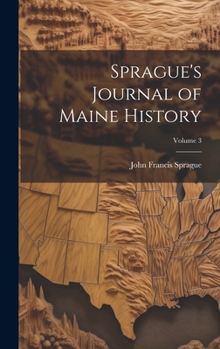 Hardcover Sprague's Journal of Maine History; Volume 3 Book