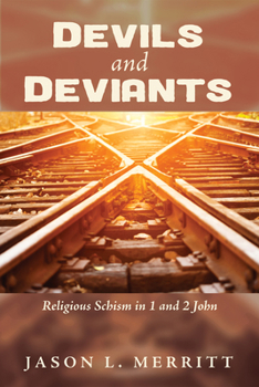 Paperback Devils and Deviants: Religious Schism in 1 and 2 John Book
