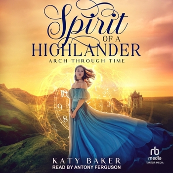 Spirit of a Highlander: A Scottish Time Travel Romance (Arch Through Time) - Book #7 of the Arch Through Time