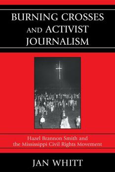 Paperback Burning Crosses and Activist Journalism: Hazel Brannon Smith and the Mississippi Civil Rights Movement Book