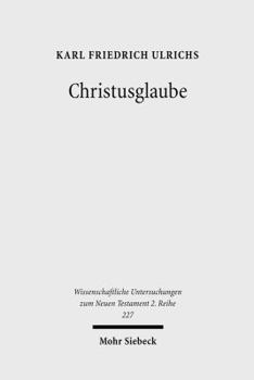 Christusglaube: Studien Zum Syntagma Pistis Christou Und Zum Paulinischen Verstandnis Von Glaube Und Rechtfertigung