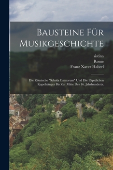Paperback Bausteine für Musikgeschichte: Die römische "Schola Cantorum" und die päpstlichen Kapellsänger bis zur Mitte des 16. Jahrhunderts. [German] Book