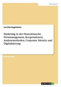 Paperback Marketing in der Fitnessbranche. Preismanagement, Kooperationen, Analysemethoden, Corporate Identity und Digitalisierung [German] Book