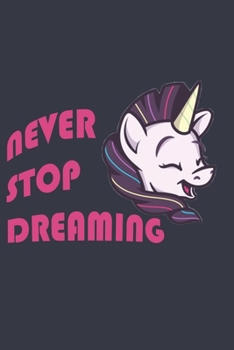 Paperback Unicorn Journal - Never Stop Dreaming: Prove Belief on Dreams Grabbing This Inspirational Notebook: Lined Notebook / Journal Gift, 120 Pages, 6x9, Sof Book