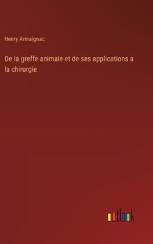 Hardcover De la greffe animale et de ses applications a la chirurgie [French] Book