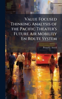 Value Focused Thinking Analysis of the Pacific Theater's Future Air Mobility En Route System