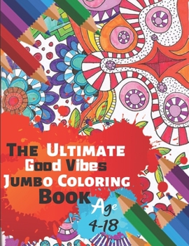 Paperback The Ultimate Good Vibes Jumbo Coloring Book Age 4-18: Great Coloring Book for Beginner Friendly Relaxing & Creative Art Activity With Brilliant Motiva Book