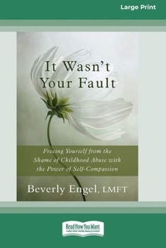 Paperback It Wasn't Your Fault: Freeing Yourself from the Shame of Childhood Abuse with the Power of Self-Compassion [LP 16 Pt Edition] Book