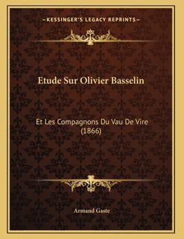 Paperback Etude Sur Olivier Basselin: Et Les Compagnons Du Vau De Vire (1866) [French] Book