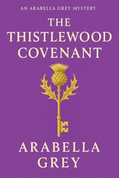 Paperback The Thistlewood Covenant: An Arabella Grey Mystery Book