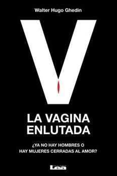 La Vagina Enlutada: ¿Ya No Hay Hombres O Hay Mujeres Cerradas Al Amor?