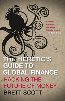 Paperback The Heretic's Guide to Global Finance: Hacking the Future of Money Book