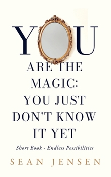 Paperback You Are The Magic: You Just Don't Know It Yet Book
