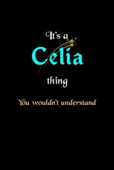 Paperback It's A Celia Thing, You Wouldn't Understand: Personalized Notebook Journal With Name Blank Lined Customized Diary Logbook Gifts Book