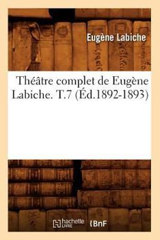Paperback Théâtre Complet de Eugène Labiche. T.7 (Éd.1892-1893) [French] Book