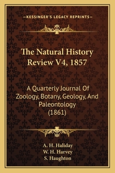 The Natural History Review V4, 1857: A Quarterly Journal Of Zoology, Botany, Geology, And Paleontology