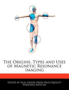 The Origins, Types and Uses of Magnetic Resonance Imaging