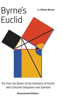 Hardcover Byrne's Euclid: The First Six Books of the Elements of Euclid with Coloured Diagrams Book