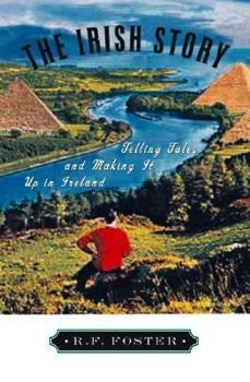 Hardcover The Irish Story: Telling Tales and Making It Up in Ireland Book