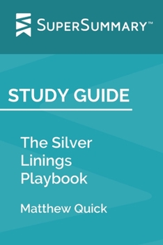 Study Guide: The Silver Linings Playbook by Matthew Quick (SuperSummary)