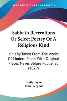 Paperback Sabbath Recreations Or Select Poetry Of A Religious Kind: Chiefly Taken From The Works Of Modern Poets, With Original Pieces Never Before Published (1 Book