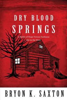 Paperback Dry Blood Springs: A Battle of Hope Versus Darkness Set in the West Book