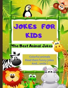 Paperback Jokes For Kids: The Best Animal Jokes. Colorful animals. Read them funny jokes. And smile. Book