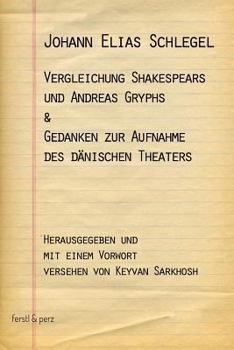 Vergleichung Shakespears Und Andreas Gryphs & Gedanken Zur Aufnahme Des Danischen Theaters