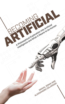 Paperback Becoming Artificial: A Philosophical Exploration Into Artificial Intelligence and What It Means to Be Human Book