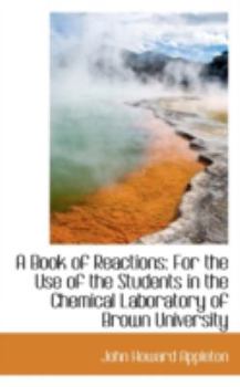 A Book of Reactions for the Use of the Students in the Chemical Laboratory of Brown University