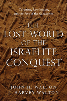 Paperback The Lost World of the Israelite Conquest: Covenant, Retribution, and the Fate of the Canaanites Volume 4 Book