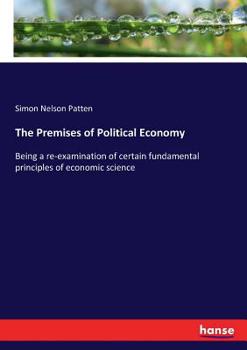 Paperback The Premises of Political Economy: Being a re-examination of certain fundamental principles of economic science Book