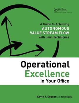 Paperback Operational Excellence in Your Office: A Guide to Achieving Autonomous Value Stream Flow with Lean Techniques Book